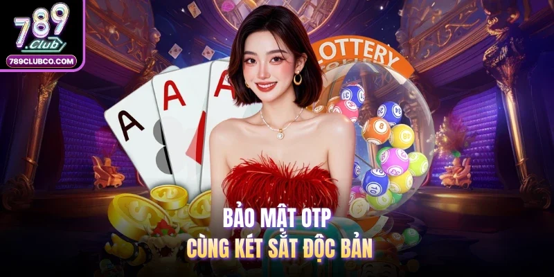 Bảo mật OTP cùng két sắt độc bản
