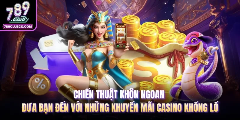 Chiến thuật khôn ngoan đưa bạn đến với những khuyến mãi casino khổng lồ