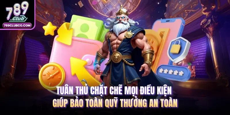 Tuân thủ chặt chẽ mọi điều kiện giúp bảo toàn quỹ thưởng an toàn